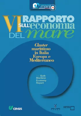 VI Rapporto sull'economia del mare. Cluster marittimo in Italia Europa e Mediterraneo