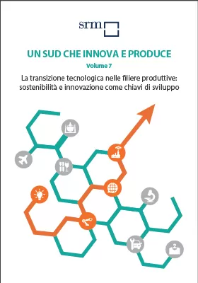 Un Sud che innova e produce | Volume 7 | La transizione tecnologica nelle filiere produttive: sostenibilità e innovazione come chiave di sviluppo
